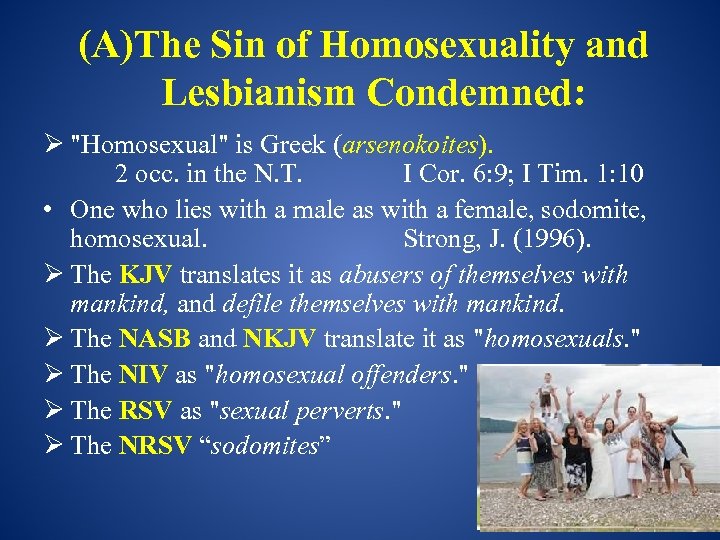 (A)The Sin of Homosexuality and Lesbianism Condemned: "Homosexual" is Greek (arsenokoites). 2 occ. in