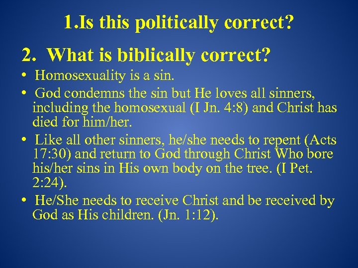 1. Is this politically correct? 2. What is biblically correct? • Homosexuality is a