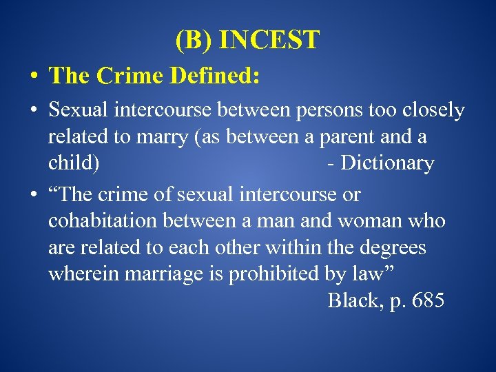 (B) INCEST • The Crime Defined: • Sexual intercourse between persons too closely related