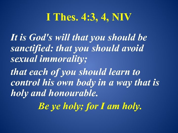 I Thes. 4: 3, 4, NIV It is God's will that you should be