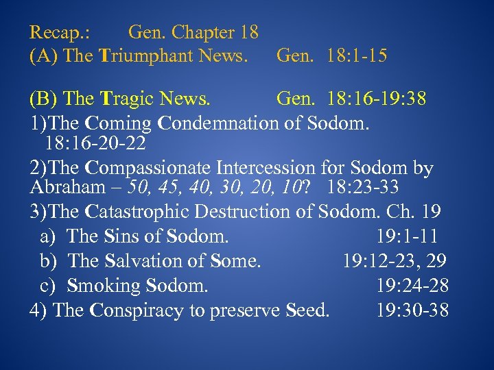 Recap. : Gen. Chapter 18 (A) The Triumphant News. Gen. 18: 1 -15 (B)
