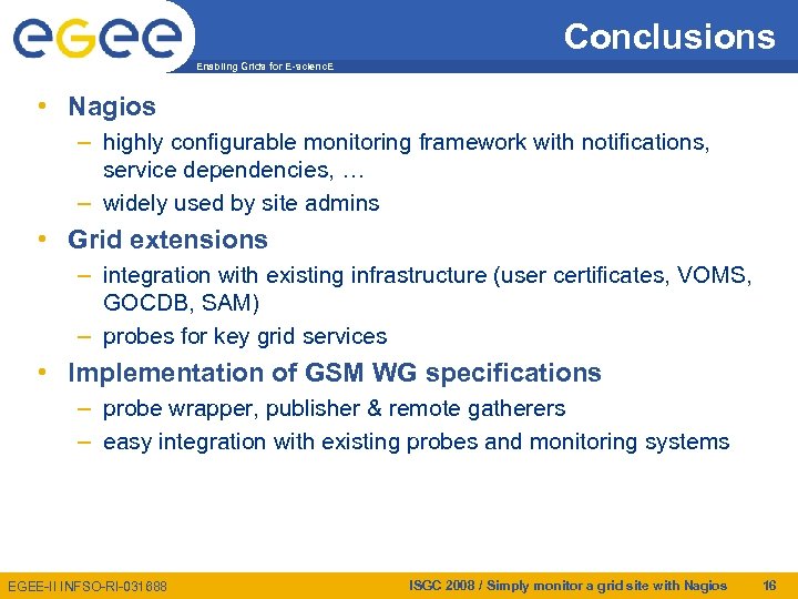 Conclusions Enabling Grids for E-scienc. E • Nagios – highly configurable monitoring framework with