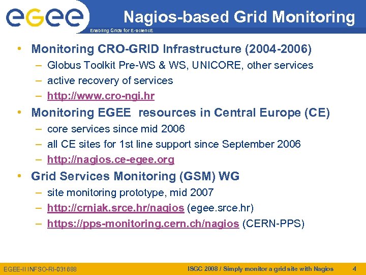 Nagios-based Grid Monitoring Enabling Grids for E-scienc. E • Monitoring CRO-GRID Infrastructure (2004 -2006)