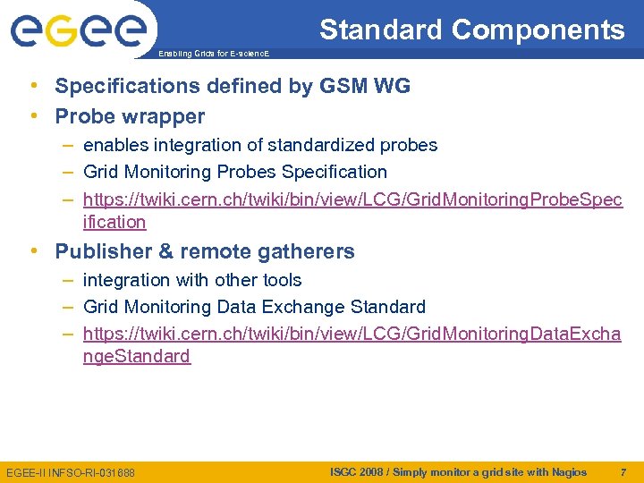 Standard Components Enabling Grids for E-scienc. E • Specifications defined by GSM WG •