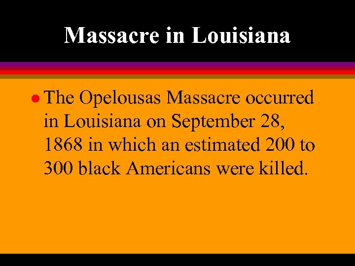 Massacre in Louisiana l The Opelousas Massacre occurred in Louisiana on September 28, 1868