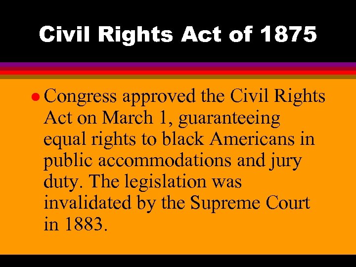 Civil Rights Act of 1875 l Congress approved the Civil Rights Act on March