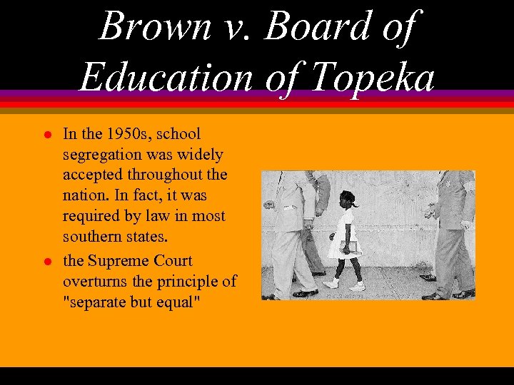 Brown v. Board of Education of Topeka l l In the 1950 s, school