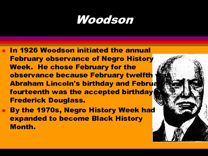 Woodson l l In 1926 Woodson initiated the annual February observance of Negro History