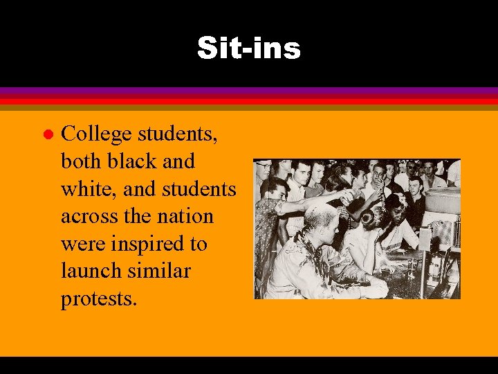 Sit-ins l College students, both black and white, and students across the nation were