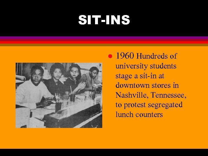 SIT-INS l 1960 Hundreds of university students stage a sit-in at downtown stores in