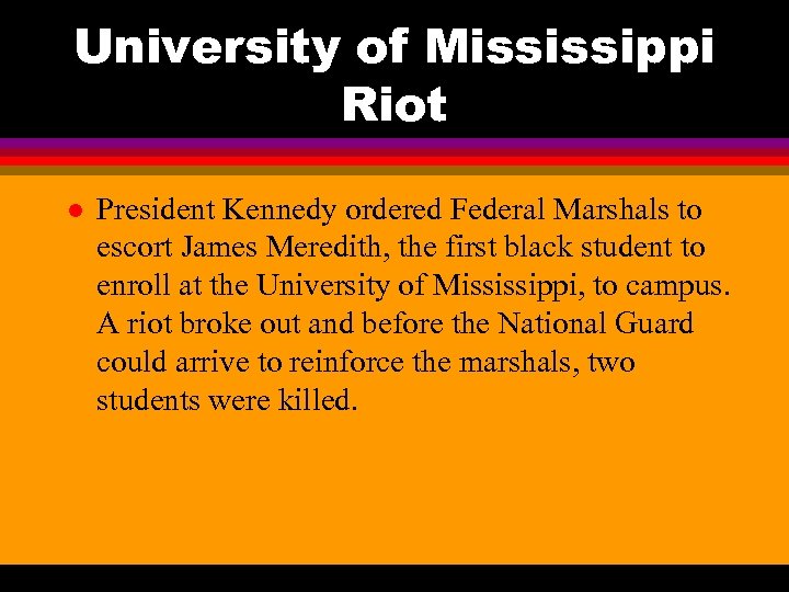 University of Mississippi Riot l President Kennedy ordered Federal Marshals to escort James Meredith,