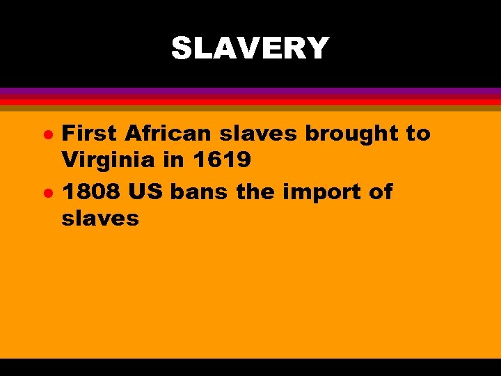 SLAVERY l l First African slaves brought to Virginia in 1619 1808 US bans