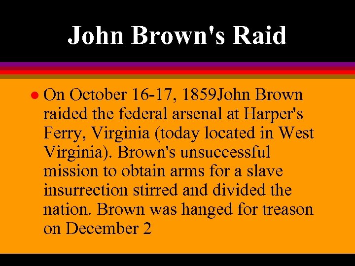 John Brown's Raid l On October 16 -17, 1859 John Brown raided the federal