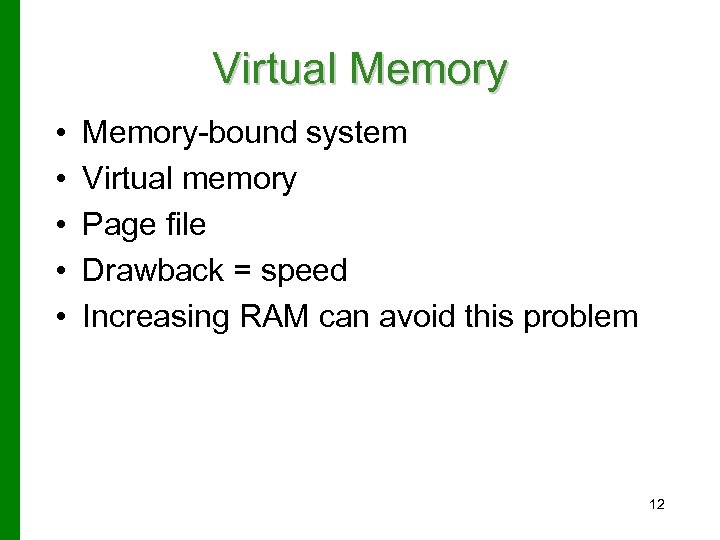 Virtual Memory • • • Memory-bound system Virtual memory Page file Drawback = speed