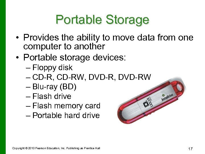 Portable Storage • Provides the ability to move data from one computer to another