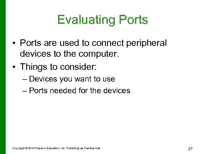 Evaluating Ports • Ports are used to connect peripheral devices to the computer. •