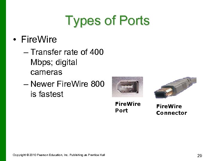 Types of Ports • Fire. Wire – Transfer rate of 400 Mbps; digital cameras