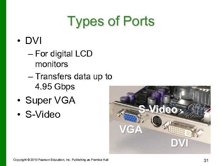 Types of Ports • DVI – For digital LCD monitors – Transfers data up