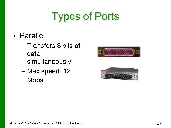 Types of Ports • Parallel – Transfers 8 bits of data simultaneously – Max