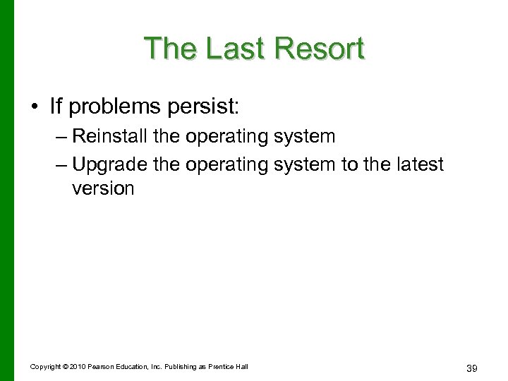 The Last Resort • If problems persist: – Reinstall the operating system – Upgrade