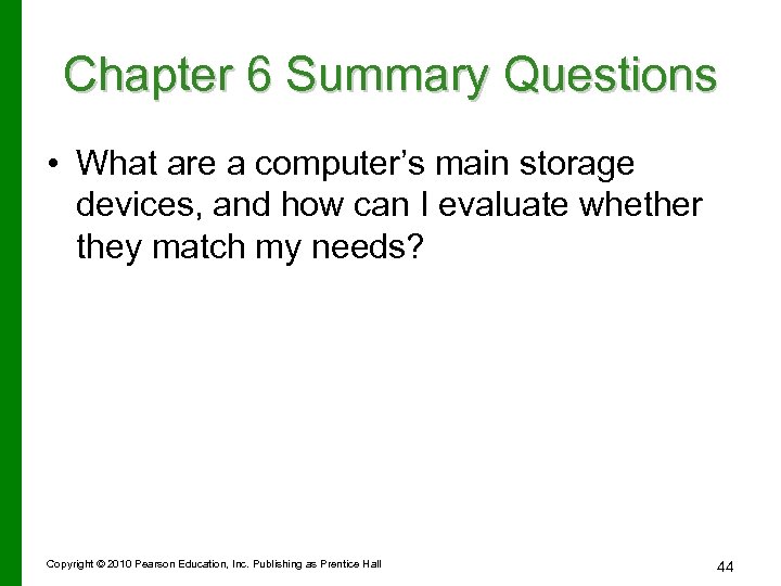 Chapter 6 Summary Questions • What are a computer’s main storage devices, and how