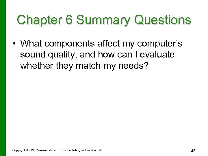 Chapter 6 Summary Questions • What components affect my computer’s sound quality, and how