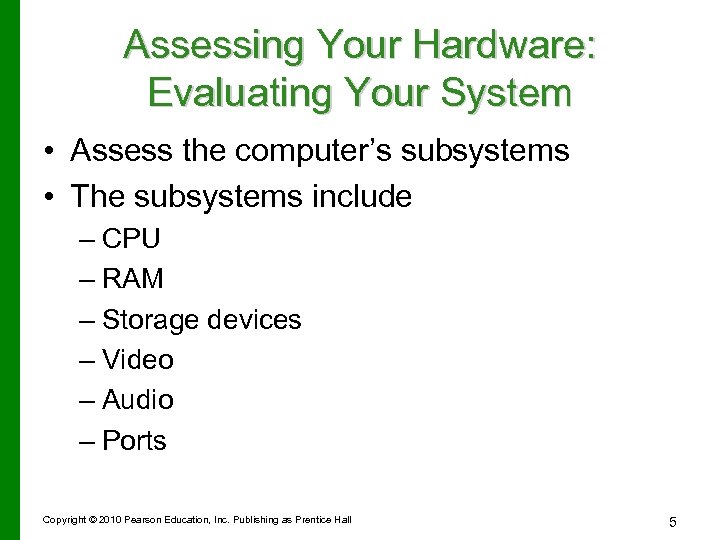 Assessing Your Hardware: Evaluating Your System • Assess the computer’s subsystems • The subsystems