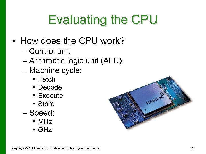 Evaluating the CPU • How does the CPU work? – Control unit – Arithmetic