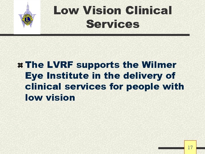 Low Vision Clinical Services The LVRF supports the Wilmer Eye Institute in the delivery