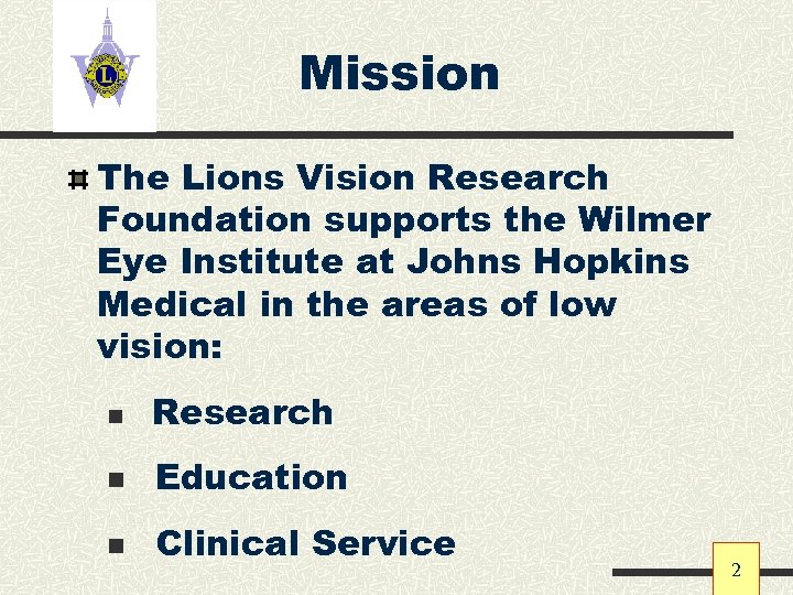 Mission The Lions Vision Research Foundation supports the Wilmer Eye Institute at Johns Hopkins