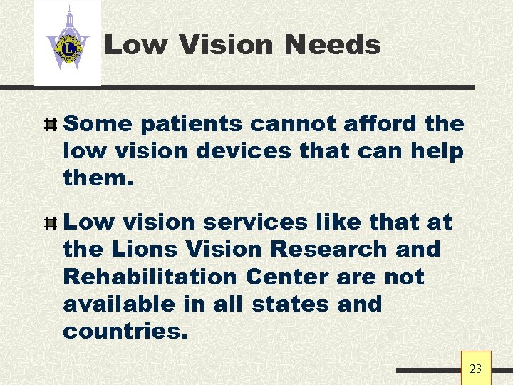 Low Vision Needs Some patients cannot afford the low vision devices that can help