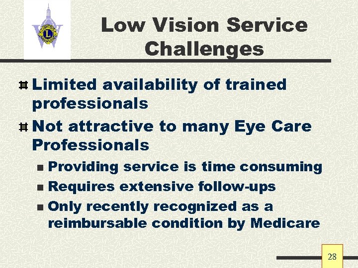 Low Vision Service Challenges Limited availability of trained professionals Not attractive to many Eye