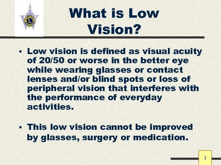 What is Low Vision? § Low vision is defined as visual acuity of 20/50