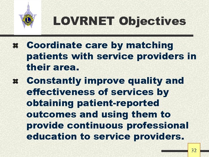 LOVRNET Objectives Coordinate care by matching patients with service providers in their area. Constantly