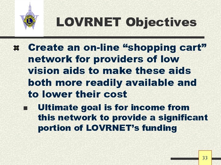 LOVRNET Objectives Create an on-line “shopping cart” network for providers of low vision aids