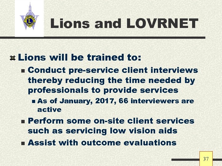 Lions and LOVRNET Lions will be trained to: n Conduct pre-service client interviews thereby