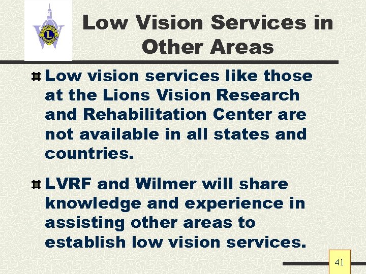 Low Vision Services in Other Areas Low vision services like those at the Lions