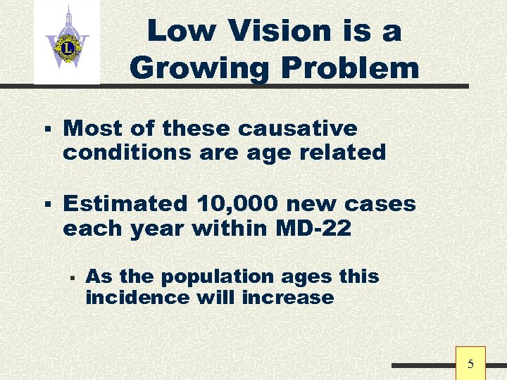 Low Vision is a Growing Problem § Most of these causative conditions are age