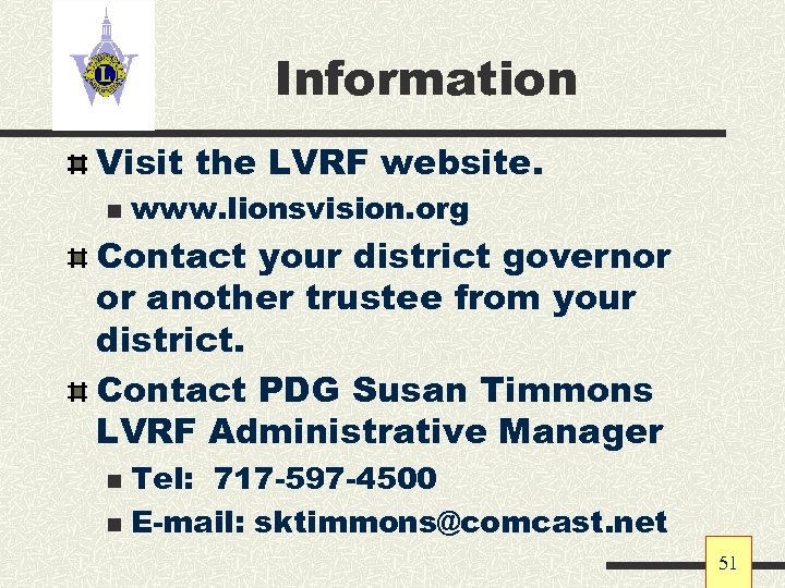 Information Visit the LVRF website. n www. lionsvision. org Contact your district governor or