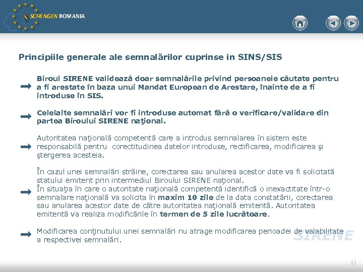 SCHENGEN ROMANIA Principiile generale semnalărilor cuprinse in SINS/SIS Biroul SIRENE validează doar semnalările privind