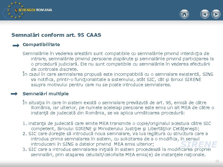 SCHENGEN ROMANIA Semnalări conform art. 95 CAAS Compatibilitate Semnalările în vederea arestării sunt compatibile