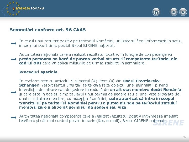SCHENGEN ROMANIA Semnalări conform art. 96 CAAS În cazul unui rezultat pozitiv pe teritoriul