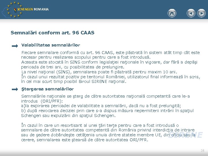 SCHENGEN ROMANIA Semnalări conform art. 96 CAAS Valabilitatea semnalărilor Fiecare semnalare conformă cu art.