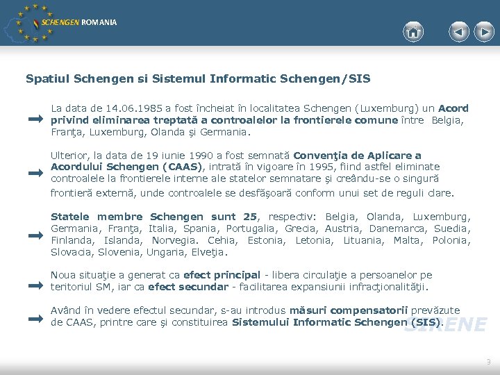 SCHENGEN ROMANIA Spatiul Schengen si Sistemul Informatic Schengen/SIS La data de 14. 06. 1985