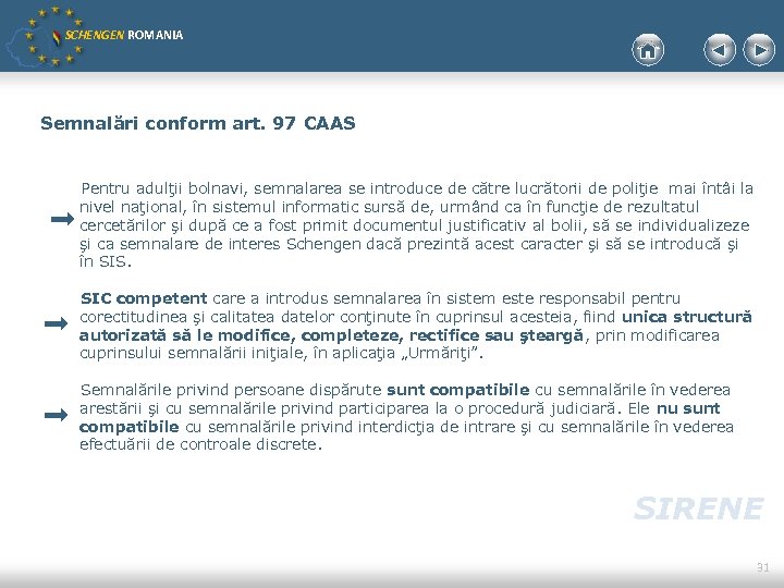 SCHENGEN ROMANIA Semnalări conform art. 97 CAAS Pentru adulţii bolnavi, semnalarea se introduce de