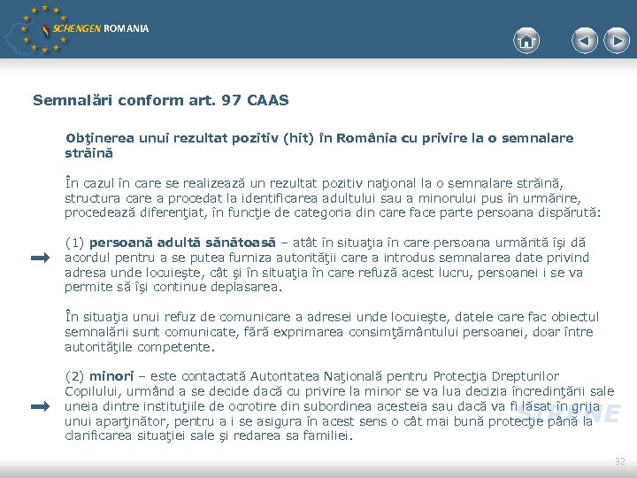 SCHENGEN ROMANIA Semnalări conform art. 97 CAAS Obţinerea unui rezultat pozitiv (hit) în România