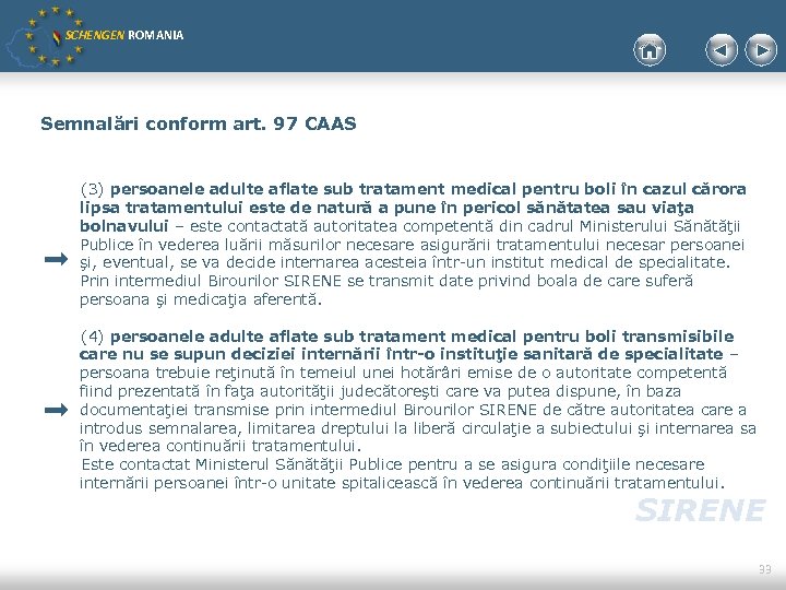 SCHENGEN ROMANIA Semnalări conform art. 97 CAAS (3) persoanele adulte aflate sub tratament medical