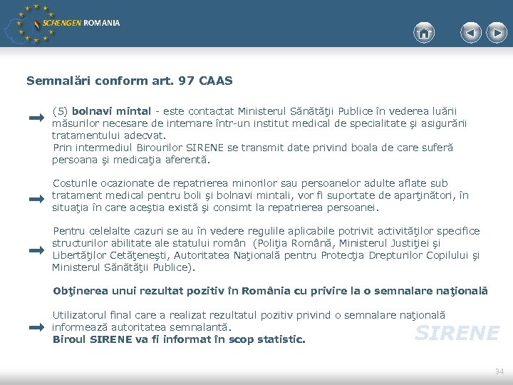 SCHENGEN ROMANIA Semnalări conform art. 97 CAAS (5) bolnavi mintal - este contactat Ministerul