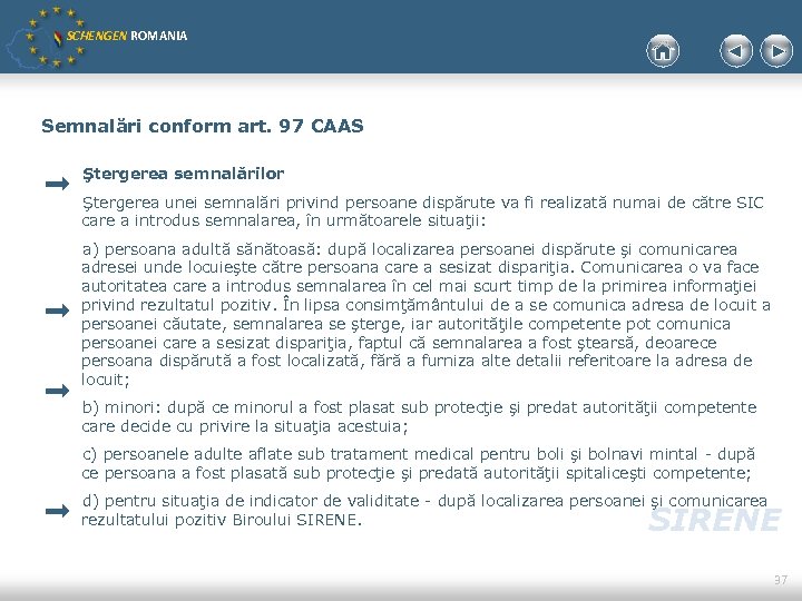 SCHENGEN ROMANIA Semnalări conform art. 97 CAAS Ştergerea semnalărilor Ştergerea unei semnalări privind persoane