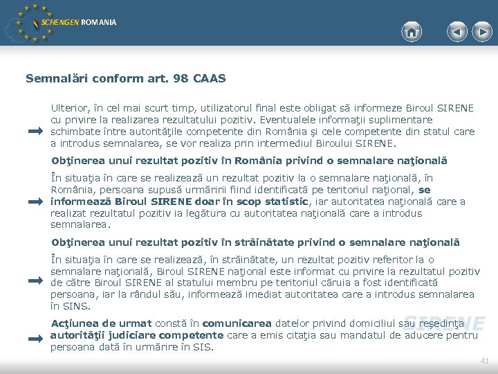 SCHENGEN ROMANIA Semnalări conform art. 98 CAAS Ulterior, în cel mai scurt timp, utilizatorul